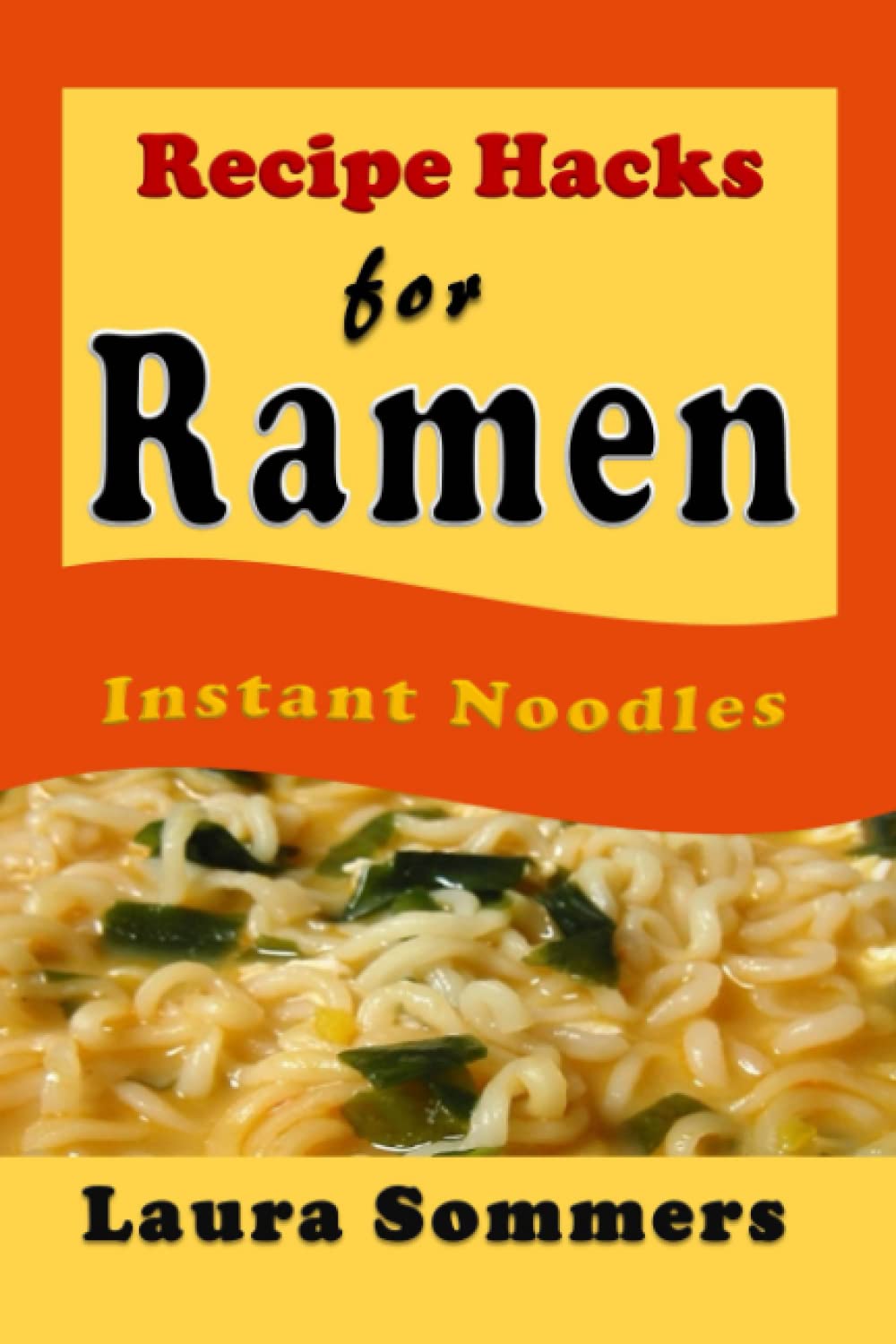 Recipe Hacks for Ramen Instant Noodles Cooking & Enjoying