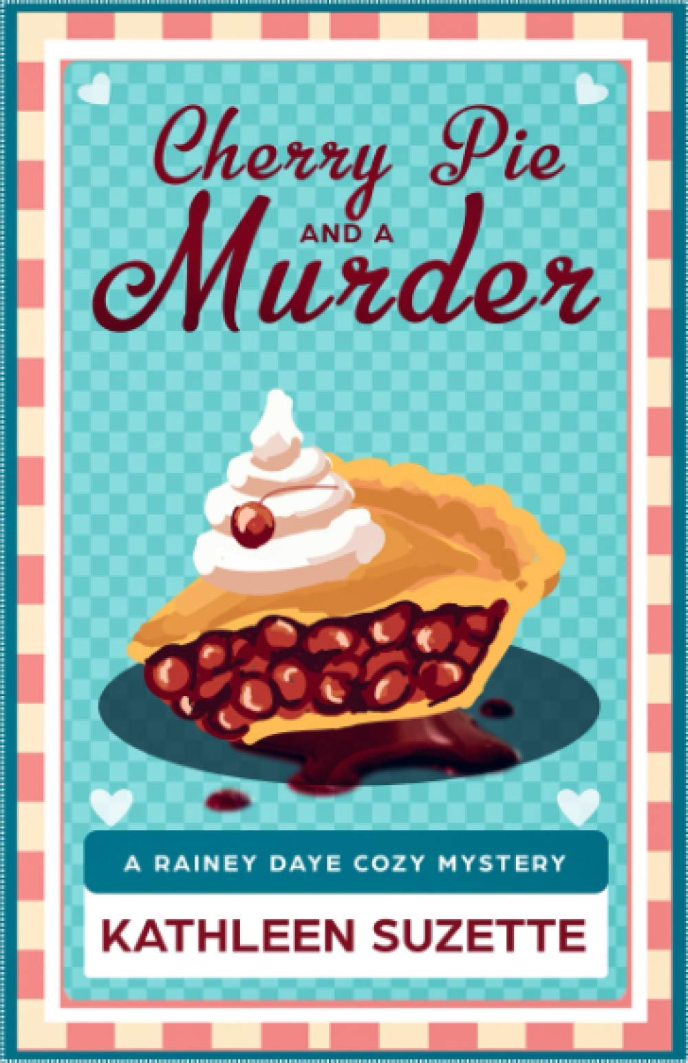 Cherry Pie and a Murder: A Rainey Daye Cozy Mystery, book 3 Cosy Mystery & Humour