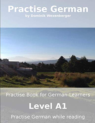 Practise German: Practise-book for German learners: Level A1 - Practise German while reading (Practise German - Learn German with the Supported Communication Approach, Band 1) Foreign Languages ​​& Dictionaries