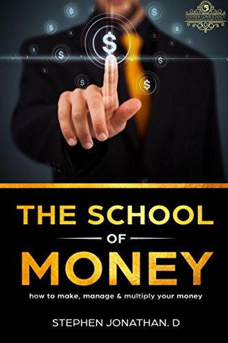 THE SCHOOL OF MONEY: HOW TO MAKE, MANAGE AND MULTIPLY YOUR MONEY (HOW TO MAKE EXTRA MONEY, Band 1) Business, Finance & Career