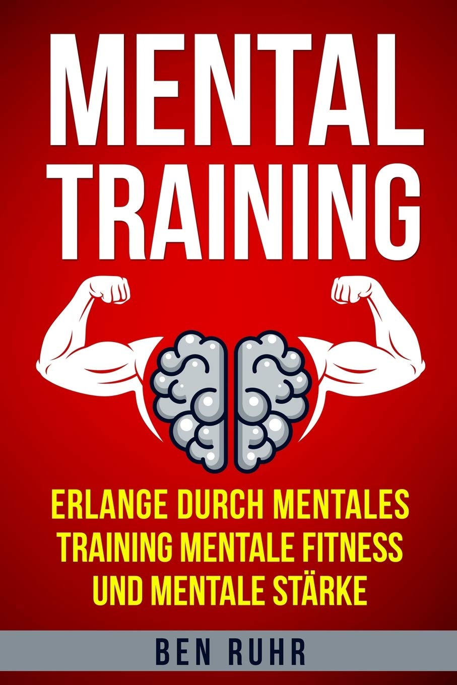 Mentaltraining: Erlange durch mentales Training mentale Fitness und mentale Stärke Business, Finance & Career