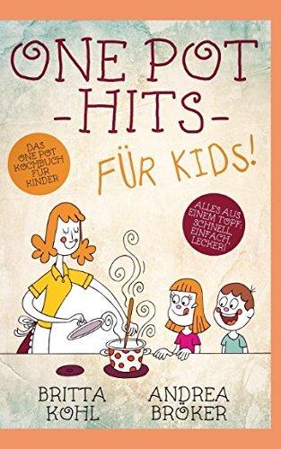 One Pot Hits für Kids! Das One Pot Kochbuch für Kinder: Alles aus einem Topf: schnell, einfach, lecker! Cooking & Enjoying