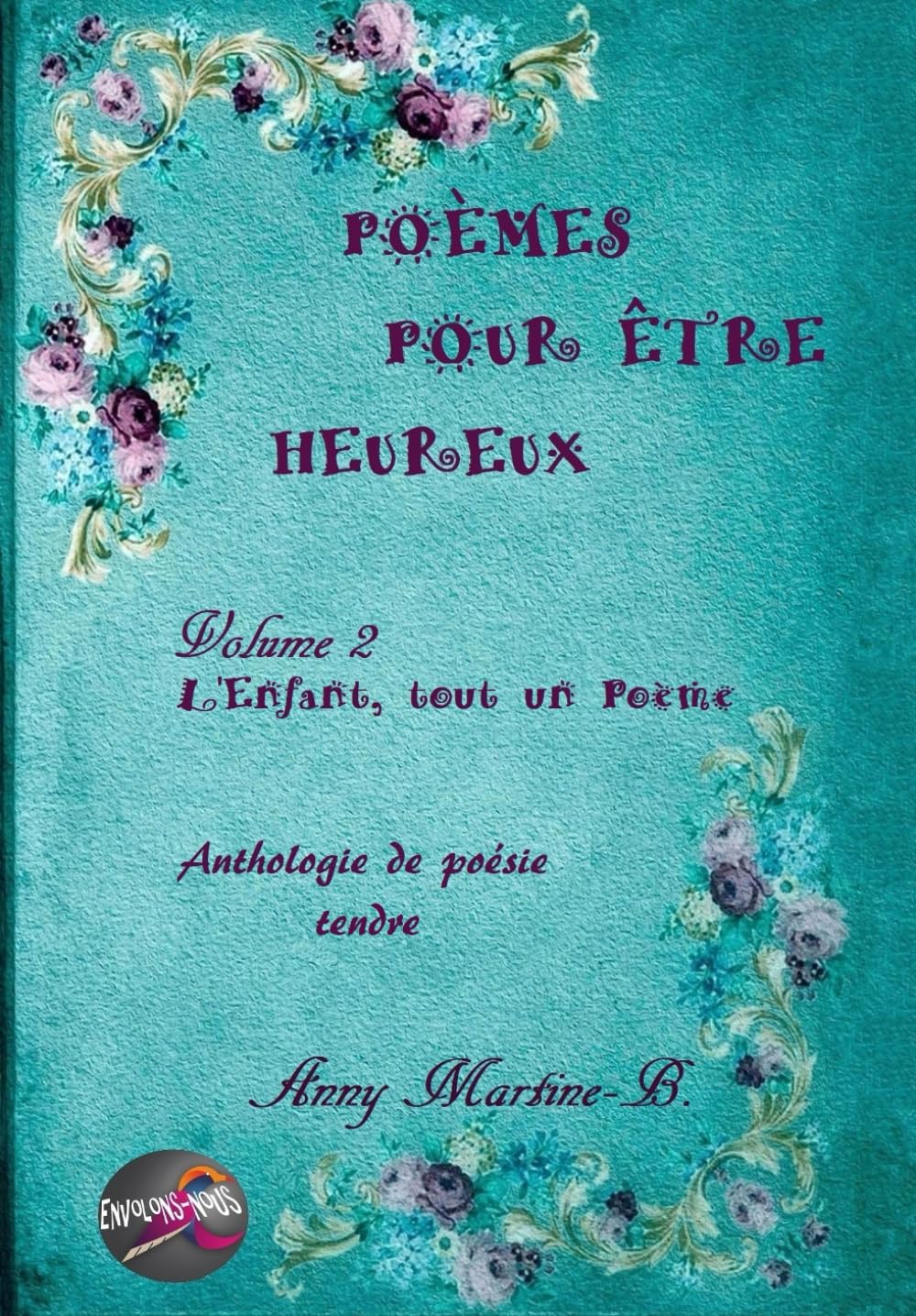 L'Enfant, tout un Poème: Anthologie de poésie tendre (Poèmes Pour Être Heureux, Band 2) Poetry