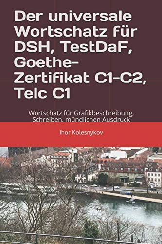 Der universale Wortschatz für DSH, TestDaF, Goethe, Telc C1: Wortschatz für Grafikbeschreibung, Schreiben, mündlichen Ausdruck Foreign Languages ​​& Dictionaries
