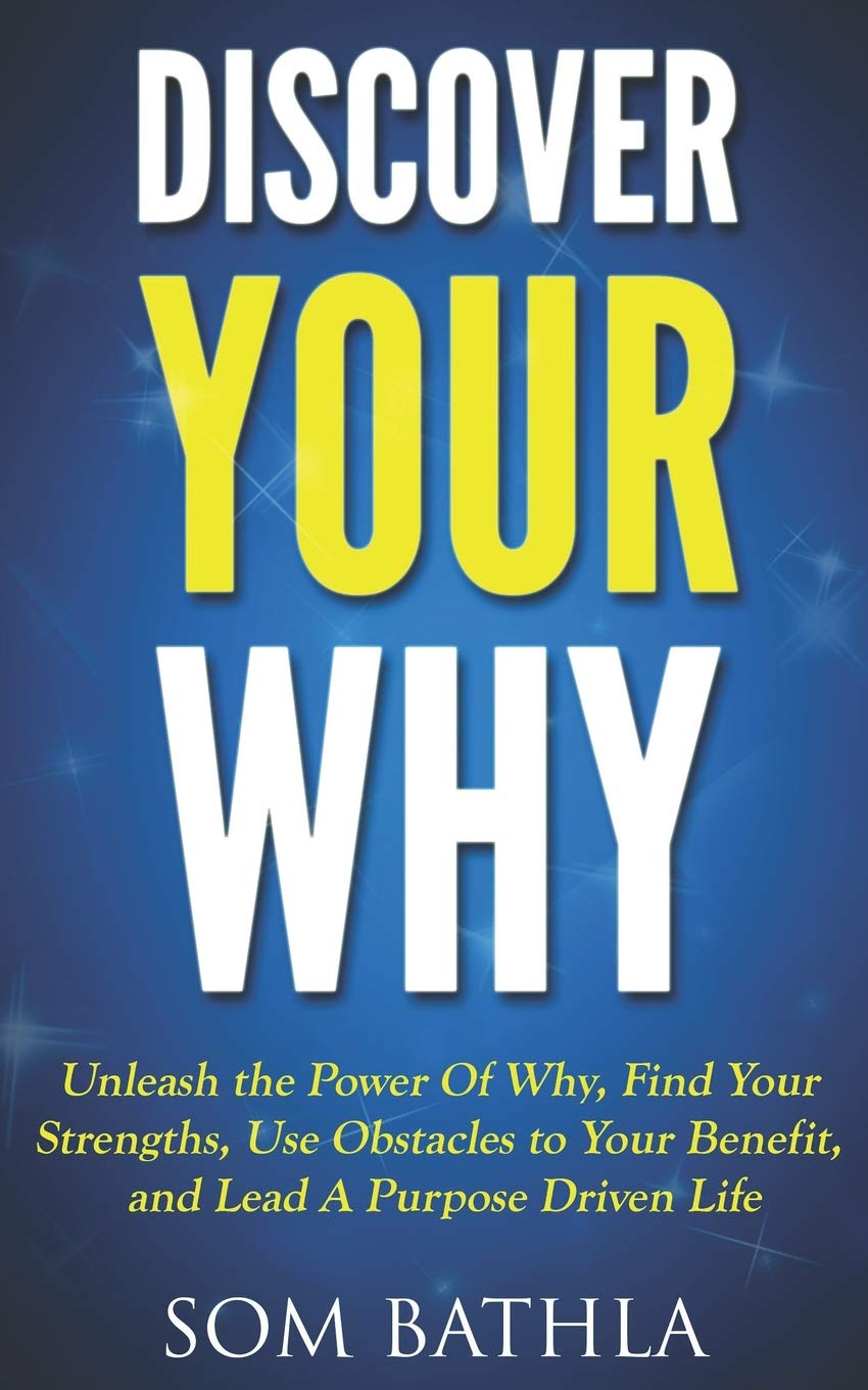 Discover Your Why: Unleash the Power Of Why, Find Your Strengths, Use Obstacles to Your Benefit, and Lead A Purpose Driven Life (Personal Mastery Series, Band 6) Business, Finance & Career