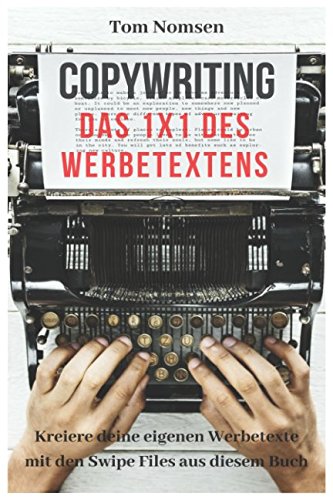 COPYWRITING: Das 1x1 des Werbetextens. Kreiere deine eigenen Werbetexte mit den Swipe Files in diesem Buch Business, Finance & Career