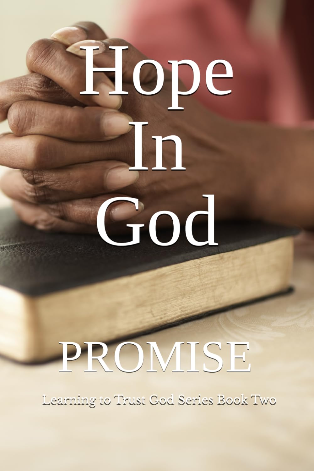 Hope In God: Book 2 in the Learning to Trust God Series International