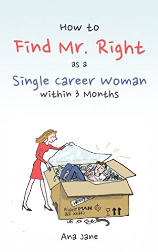 How to Find Mr. Right as a Single Career Woman Within 3 Months Partnership & Love