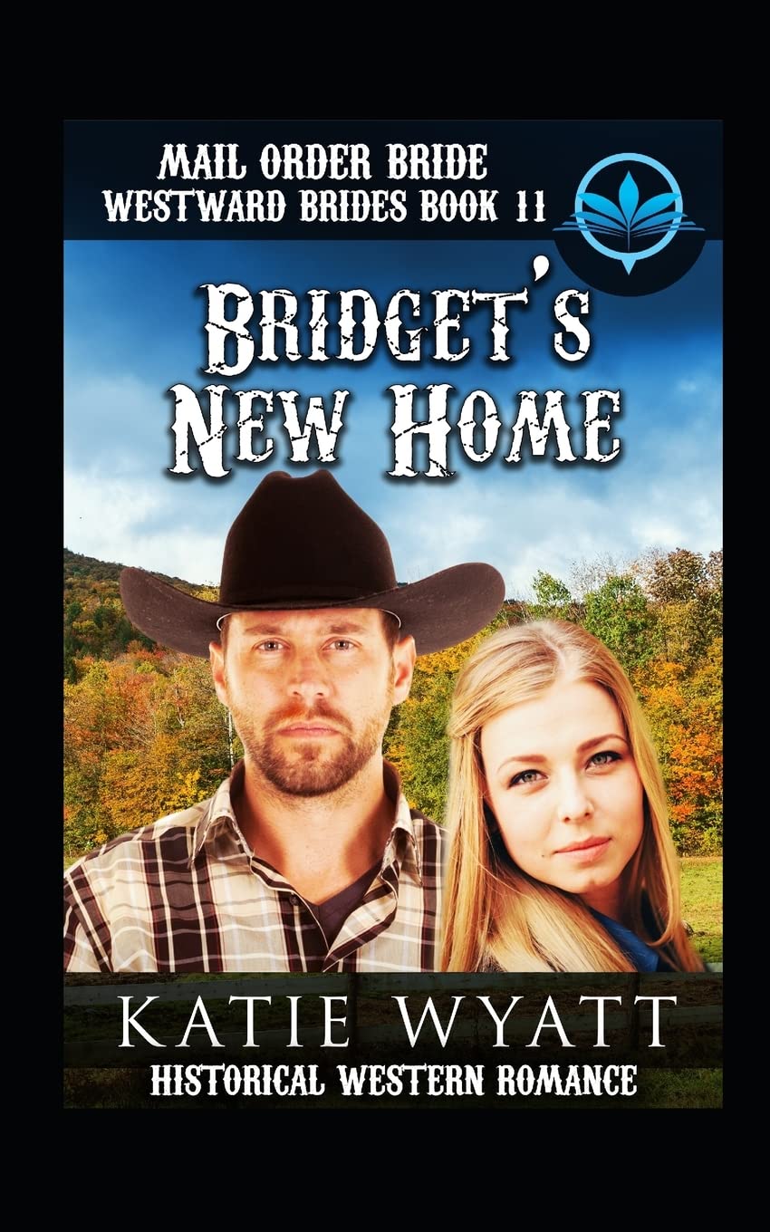 Mail Order Bride Bridget's New Home: Historical Western Romance (Westward Brides Series, Band 11) Historical Fiction