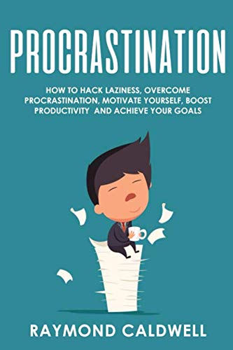 Procrastination: How To Hack Laziness, Overcome Procrastination, Motivate Yourself, Boost Productivity and Achieve Your Goals Lifestyle