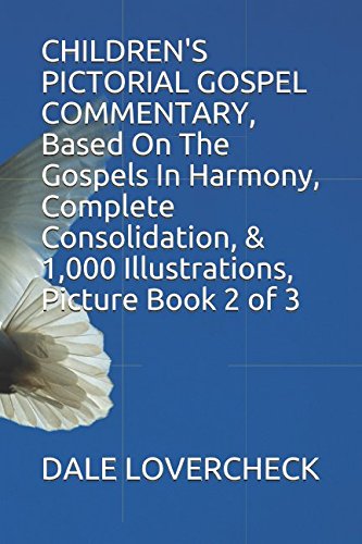 CHILDREN'S PICTORIAL GOSPEL COMMENTARY, Based On The Gospels In Harmony, Complete Consolidation, & 1,000 Illustrations, Picture Book 2 of 3 Religion & Esotericism