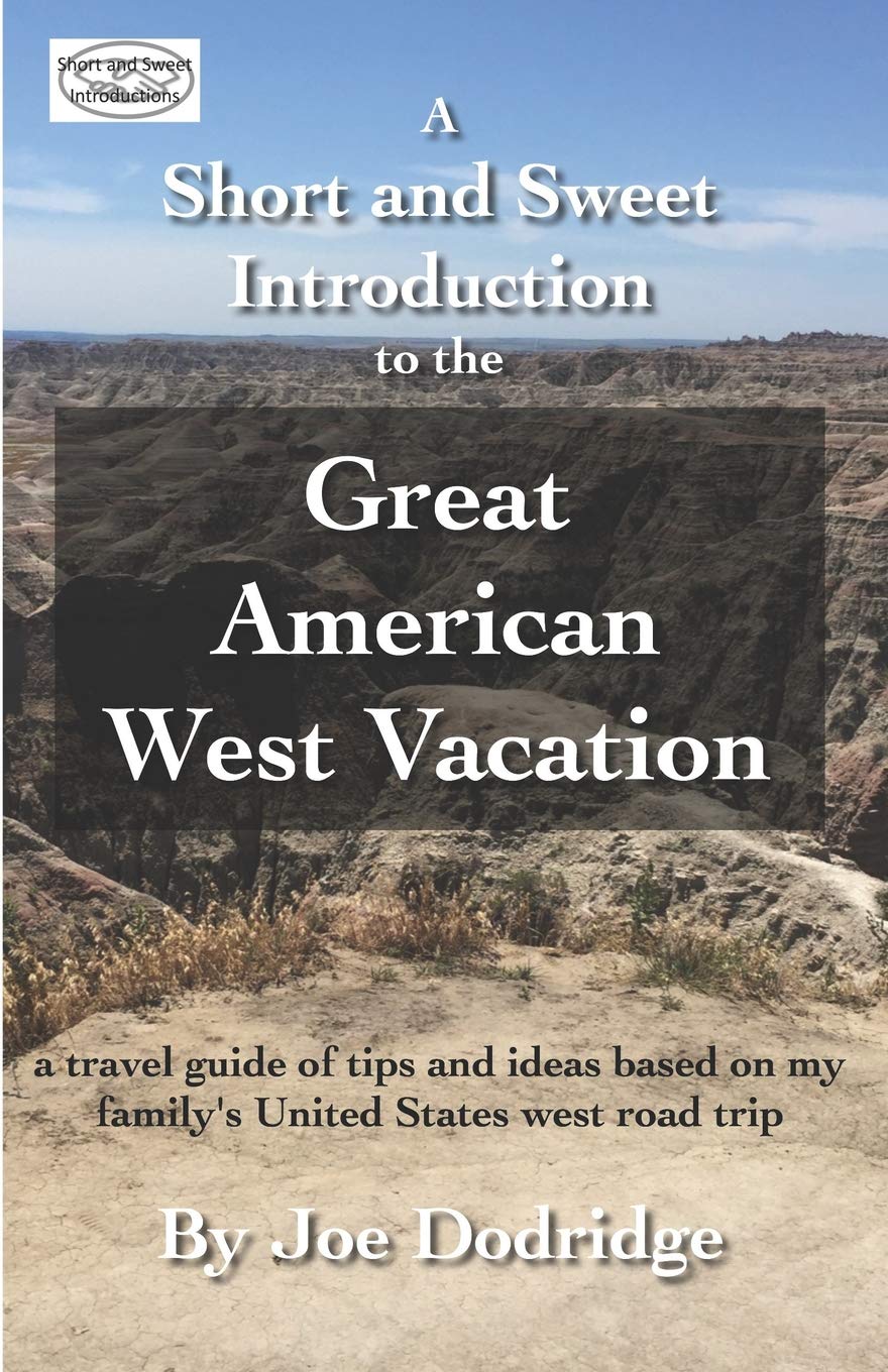 A Short and Sweet Introduction to the Great American West Vacation: a travel guide of tips and ideas based on my family's United States west road trip (Short and Sweet Introductions, Band 5) Leisure, Home & Garden