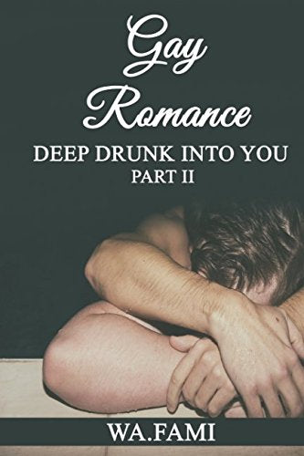 Gay Romance: Deep drunk into you (Part II) LGBTQ+