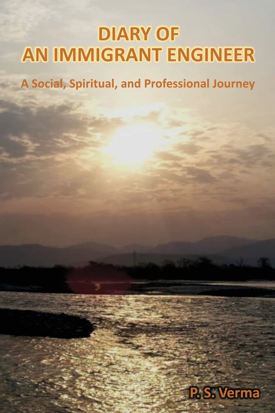 DIARY OF AN IMMIGRANT ENGINEER: A Social, Spiritual, and Professional Journey Essays & Short Stories