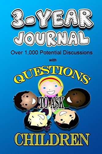3-Year Journal: Over 1,000 Potential Discussions with Questions To Ask Children Parents & Children