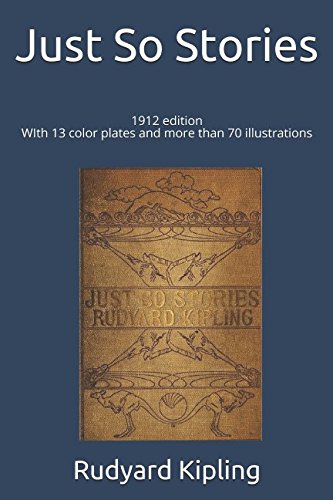 Just So Stories: 1912 edition, illustrated with 13 color plates and more than 70 illustrations Novels & Short Stories