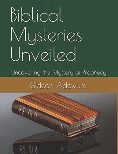 Biblical Mysteries Unveiled: Uncovering the Mystery of Prophecy (Biblical Mystries Unveiled, Band 4) Religion & Esotericism