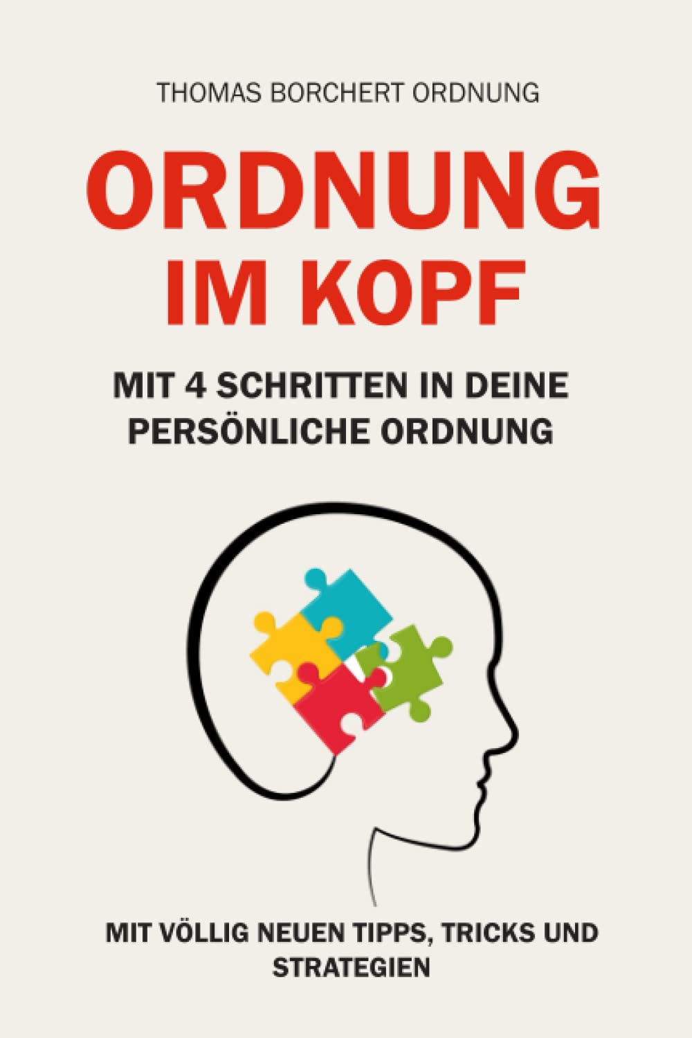 Ordnung im Kopf: Mit 4 Schritten in Deine persönliche Ordnung Business, Finance & Career