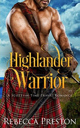Highlander Warrior: A Scottish Time Travel Romance (Highlander In Time, Band 2) Historical Fiction