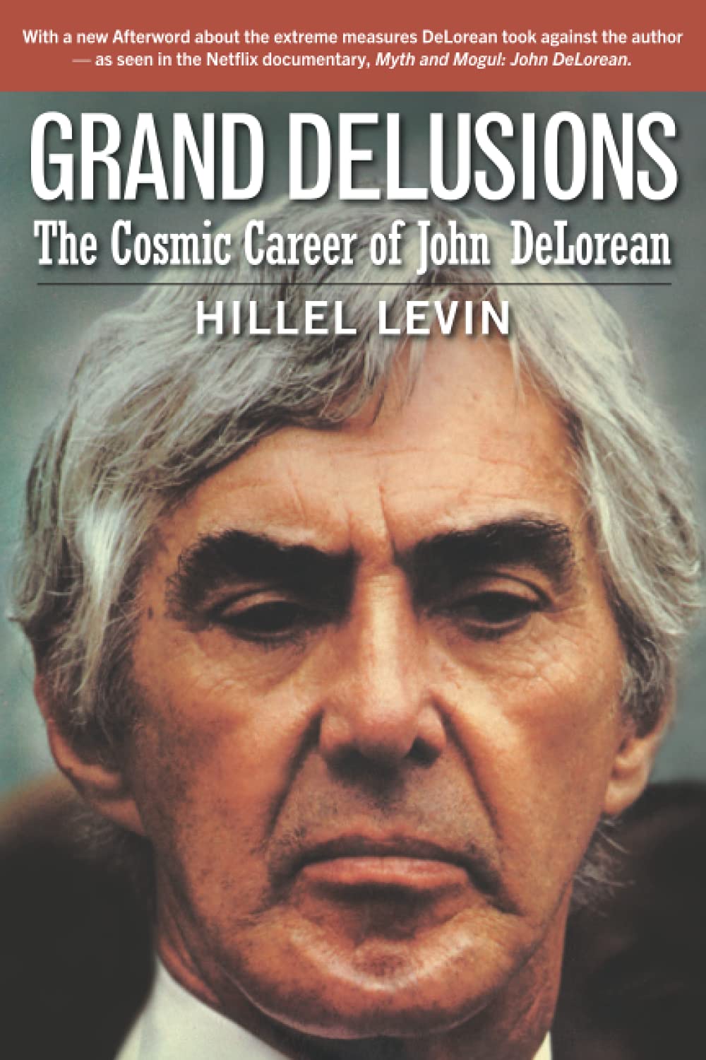 GRAND DELUSIONS: The Cosmic Career of John De Lorean (with Afterword) Politics & Society