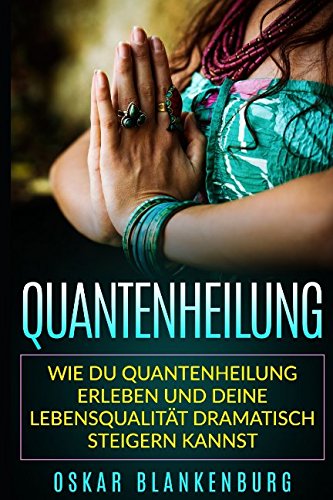 Quantenheilung: Wie Du Quantenheilung erleben und Deine Lebensqualität dramatisch steigern kannst book