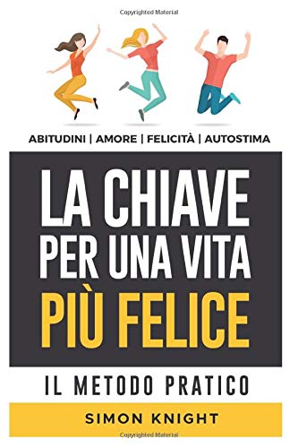 La Chiave Per Una Vita Più Felice: il metodo pratico book