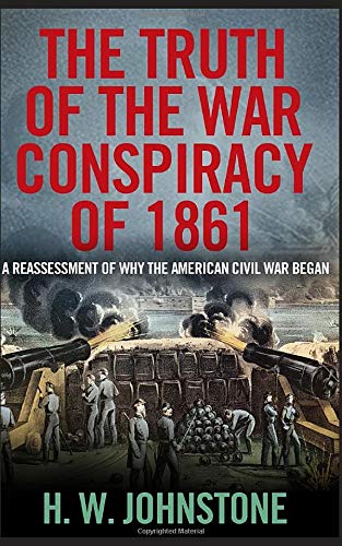 The Truth of the War Conspiracy of 1861 Politics & History