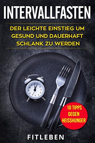 Intervallfasten: Der leichte Einstieg um gesund und dauerhaft schlank zu werden Health, Nutrition & Fitness