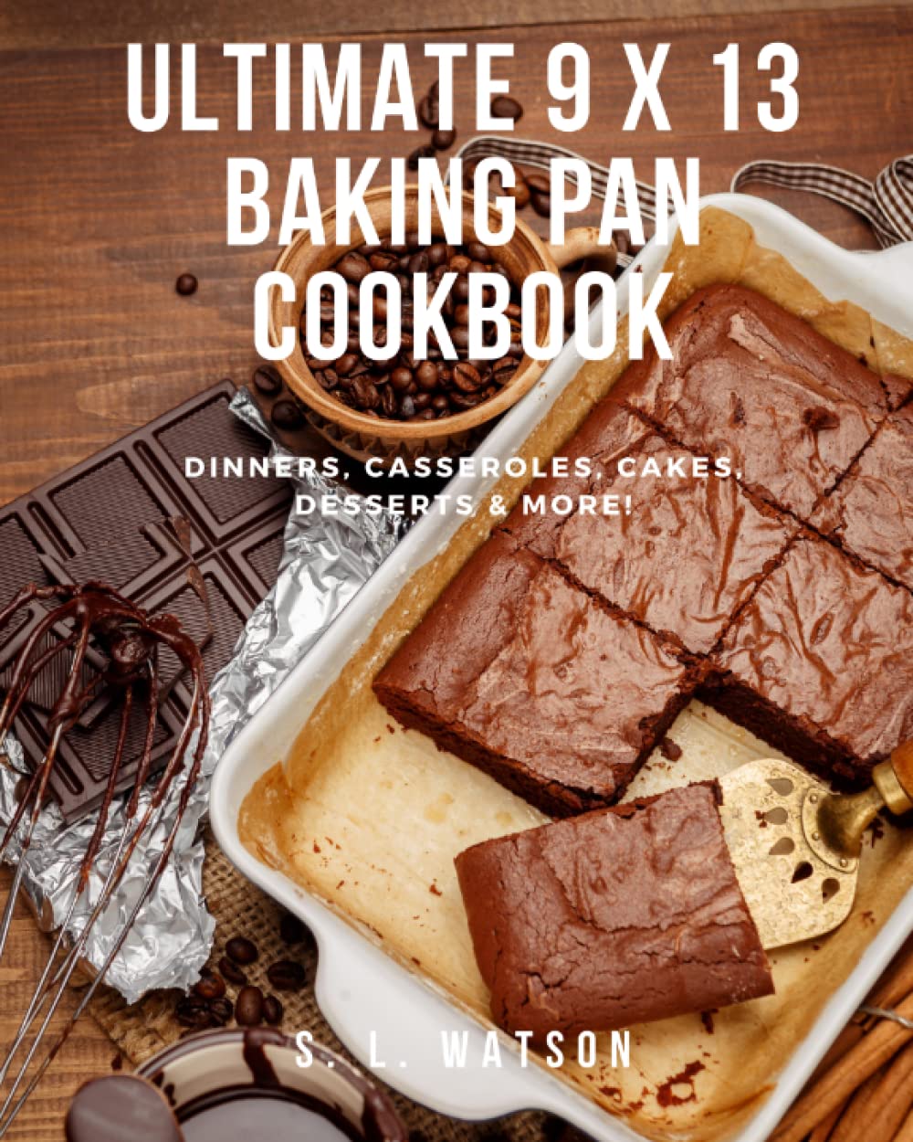 Ultimate 9 x 13 Baking Pan Cookbook: Dinners, Casseroles, Cakes, Desserts & More! (Southern Cooking Recipes) Cooking & Enjoying