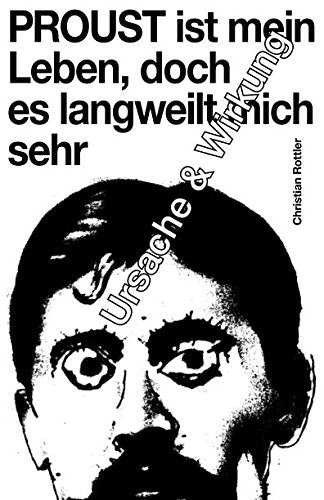 Proust ist mein Leben, doch es langweilt mich sehr: Ursache und Wirkung Art & Literature