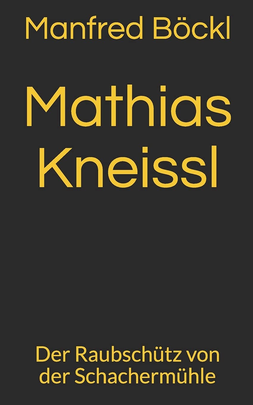 Mathias Kneißl: Der Raubschütz von der Schachermühle Action & Adventure