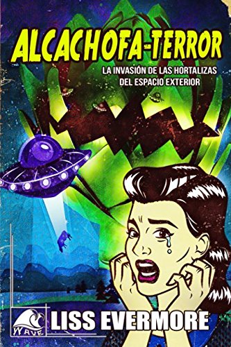 Alcachofa-Terror: La invasión de las hortalizas del espacio exterior book