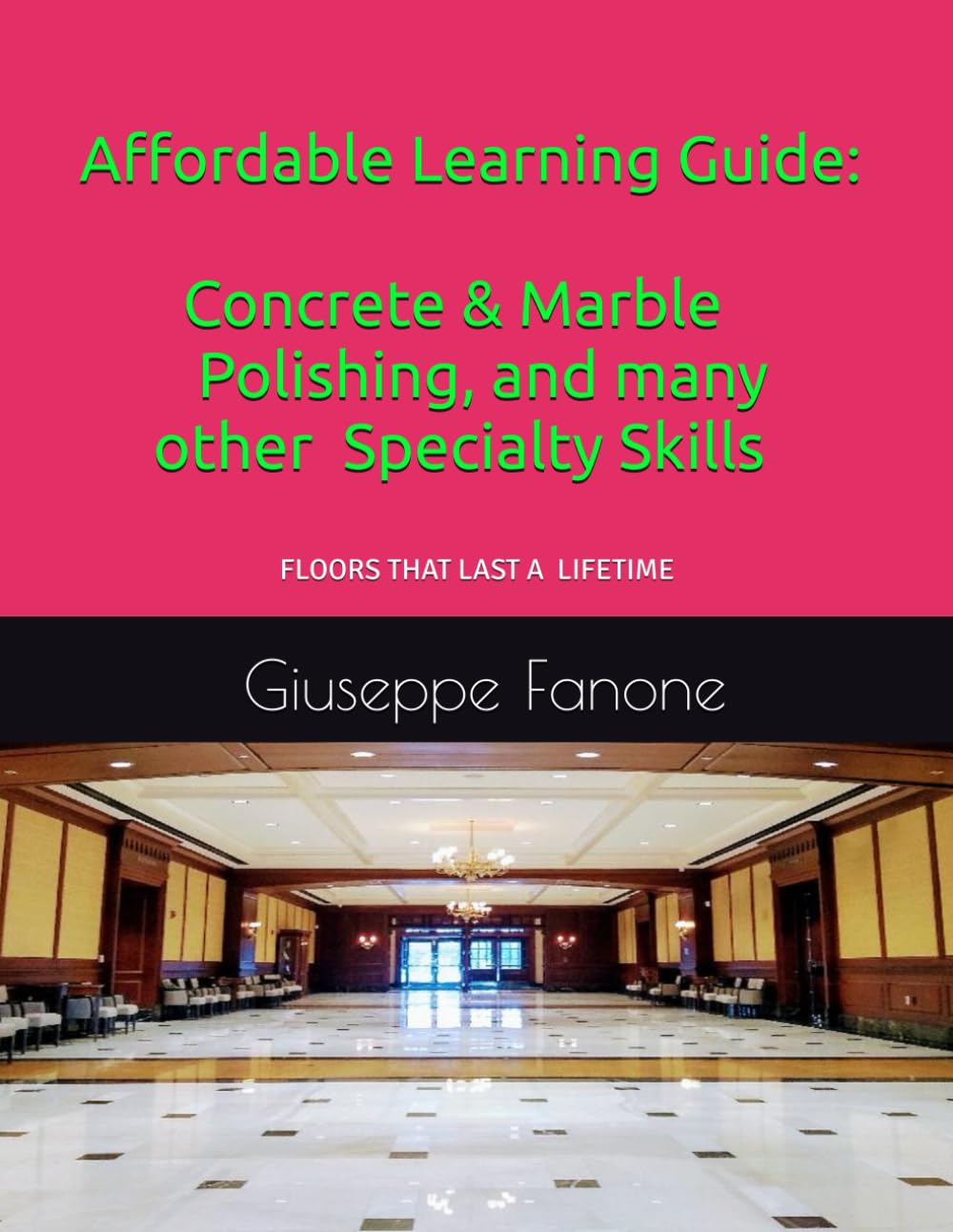 Affordable Learning Guide: Concrete & Marble Polishing, And Many other Specialty Skills Business, Finance & Career