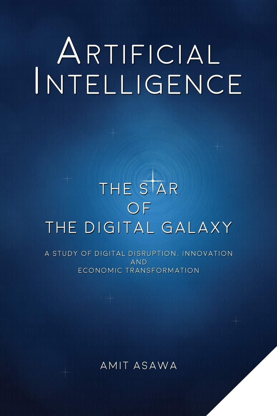 Artificial Intelligence: The Star of the Digital Galaxy: A study of Digital Disruption, Innovation, and Economic Transformation book