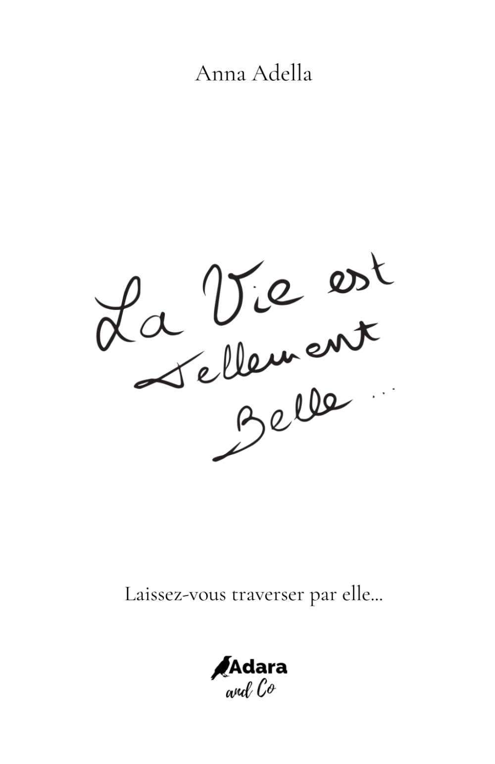 La Vie est Tellement Belle...: Laissez-vous traverser par Elle... Business, Finance & Career