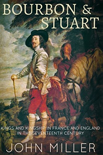 Bourbon and Stuart: An enlightening comparison of the French and English monarchy in the seventeenth century Politics & History