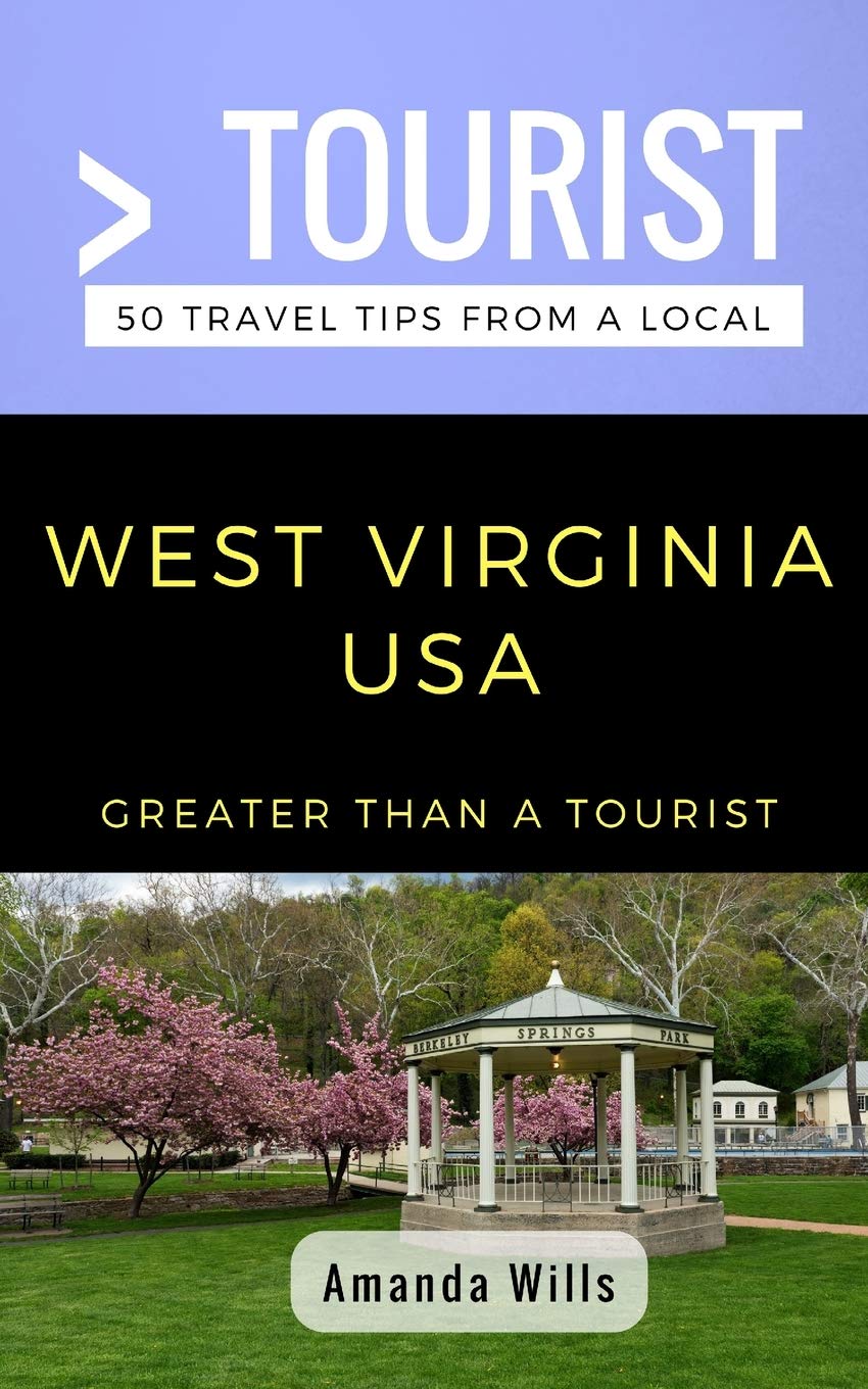 Greater Than a Tourist- West Virginia USA: 50 Travel Tips from a Local (Greater Than a Tourist United States, Band 49) Leisure, Home & Garden