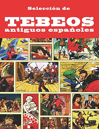 Selección de tebeos antiguos españoles: (Antología) Nostálgica colección de historietas, de cuando los cómics aún se llamaban tebeos book