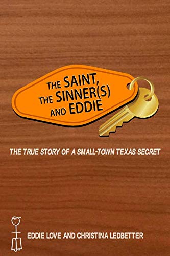 The Saint, The Sinner(s) and Eddie: The True Story of a Small-town Texas Secret Memories
