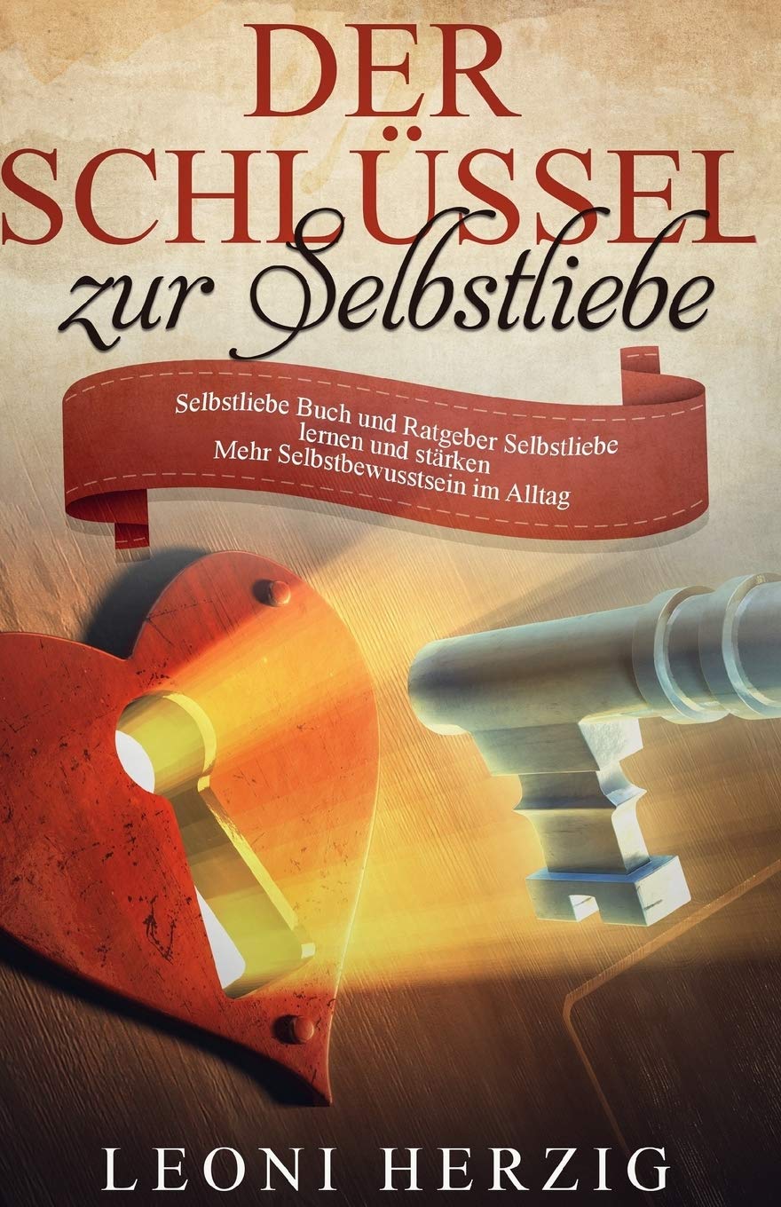 Der Schlüssel zur Selbstliebe: Selbstliebe Buch und Ratgeber - Selbstliebe lernen und stärken - Mehr Selbstbewusstsein im Alltag (Selbstwertgefühl ... lernen - Selbstvertrauen aufbauen, Band 2) Medicine