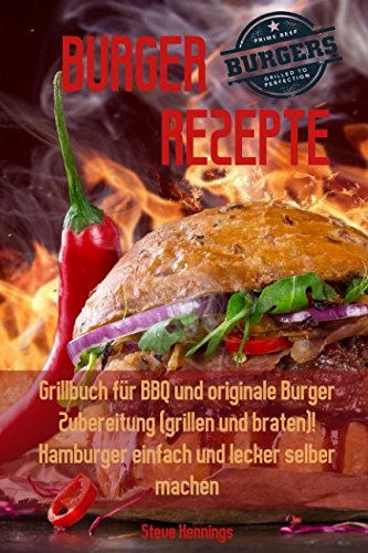 Burger Rezepte: Grillbuch für BBQ und originale Burger Zubereitung (grillen und braten)! Hamburger einfach und lecker selber machen Cooking & Enjoying