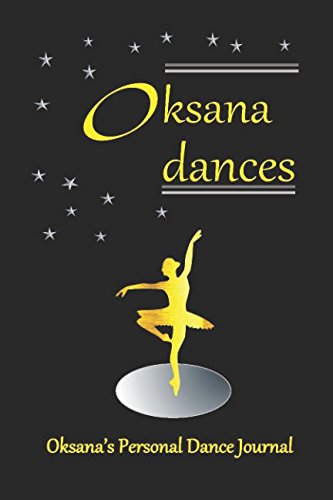Oksana Dances: Ballet Dance Journal for girls 200 lined pages (Personalised Dance Journal Book Series, Band 77) Film, Art & Culture