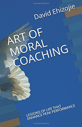 ART OF MORAL COACHING: LESSONS OF LIFE THAT ENHANCE PEAK PERFORMANCE Books