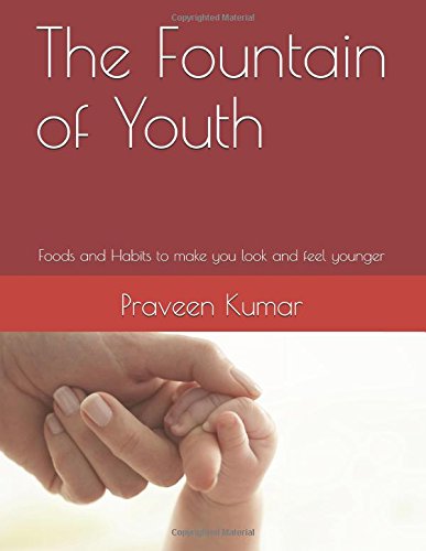 The Fountain of Youth: Foods and Habits to make you look and feel younger Health, Nutrition & Fitness