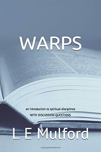 WARPS: a short devotional to introduce the art of the spiritual disciplines of worship, accountability, reading the Word, prayer, and service into the life of the believer Religion & Esotericism