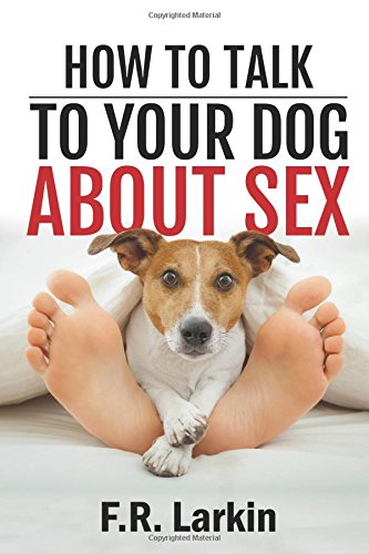 How to talk to your dog about sex. (Heat and Stir Series, Band 2) Pets
