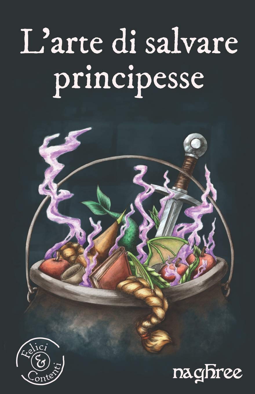 L'arte di salvare principesse (Felici & Contenti, Band 1) Fairy Tales & Legends