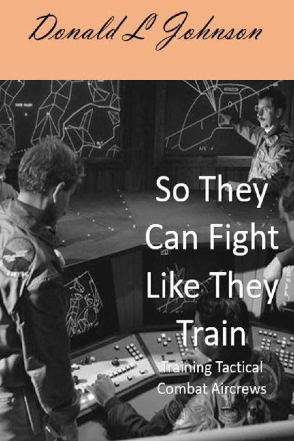 So They Can Fight Like They Train: Training Tactical Combat Aircrews (Military, Band 2) Biographies & Memoirs