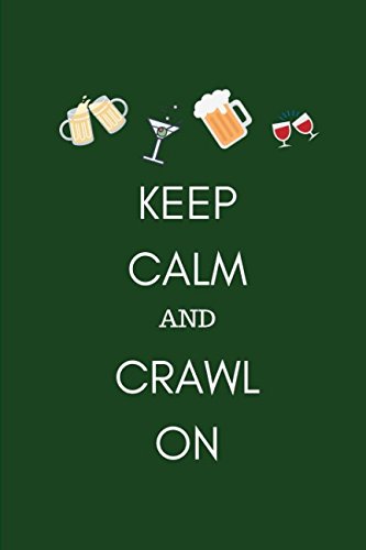 Keep Calm and Crawl On: Gag Notebook Journal for Beer Lovers and Drinking Enthusiasts who Love Pub Walks in the UK Great British Pubs in London and the Countryside Cooking & Enjoying