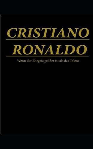 Cristiano Ronaldo: Wenn der Ehrgeiz größer ist als das Talent book